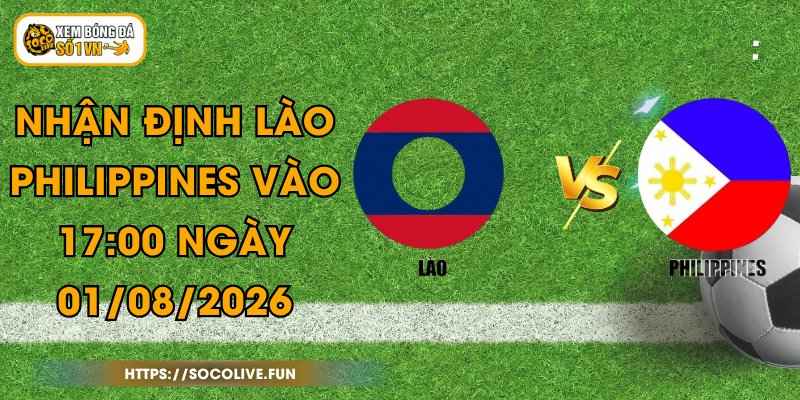 Nhận Định Lào - Philippines Vào 17:00 Ngày 01/08/2026